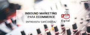Entrevista Francisco Naranjo para Café Digital sobre Inbound Marketing Ecommerce