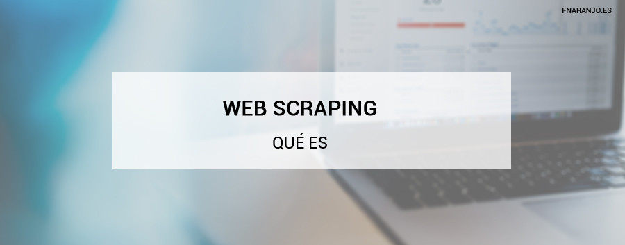 ¿Qué es Web Scraping? Significado